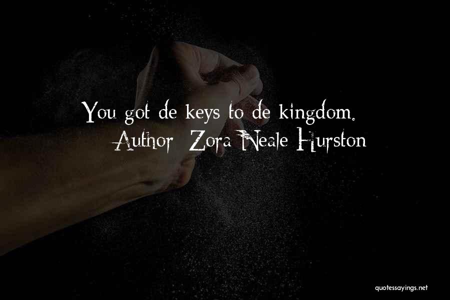 Zora Neale Hurston Quotes: You Got De Keys To De Kingdom.