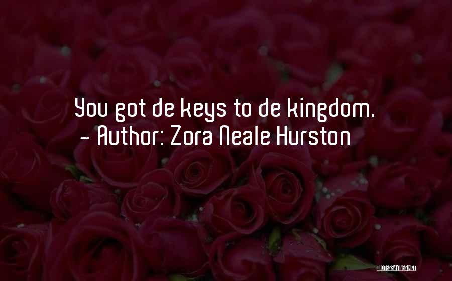 Zora Neale Hurston Quotes: You Got De Keys To De Kingdom.