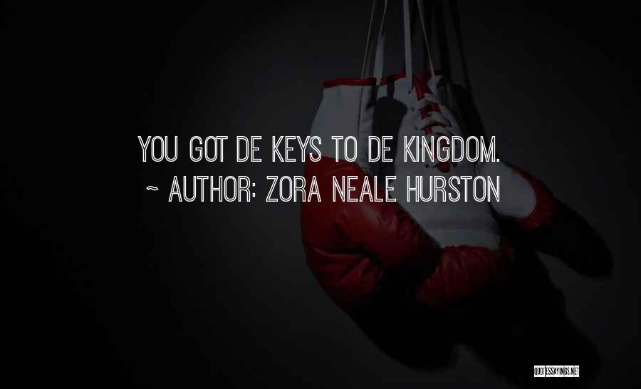 Zora Neale Hurston Quotes: You Got De Keys To De Kingdom.