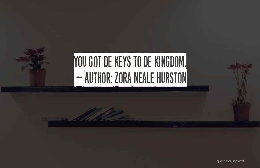 Zora Neale Hurston Quotes: You Got De Keys To De Kingdom.