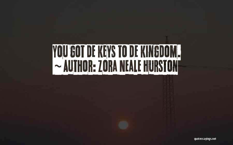 Zora Neale Hurston Quotes: You Got De Keys To De Kingdom.