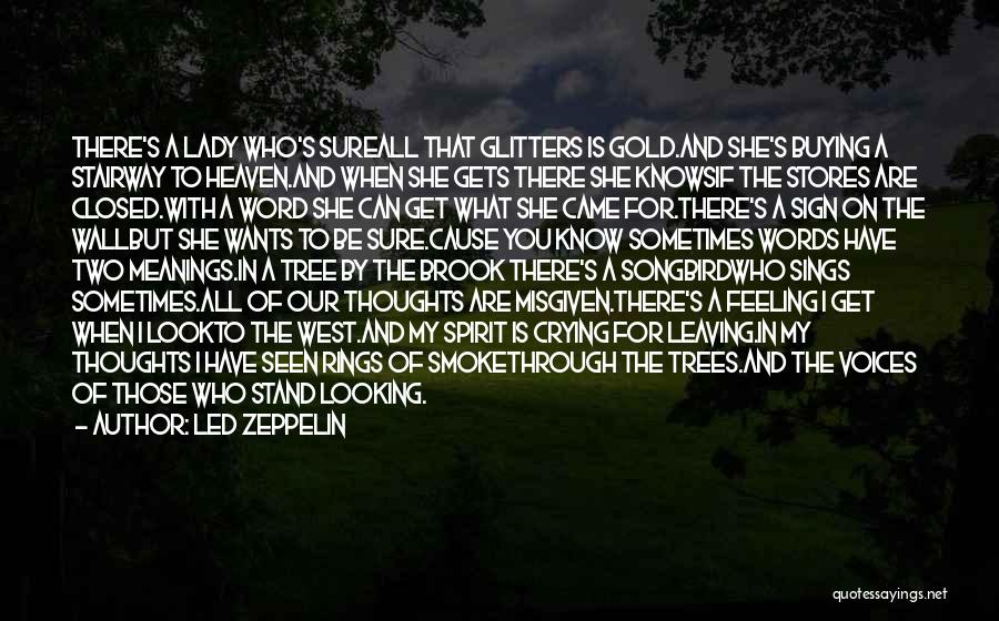 Led Zeppelin Quotes: There's A Lady Who's Sureall That Glitters Is Gold.and She's Buying A Stairway To Heaven.and When She Gets There She