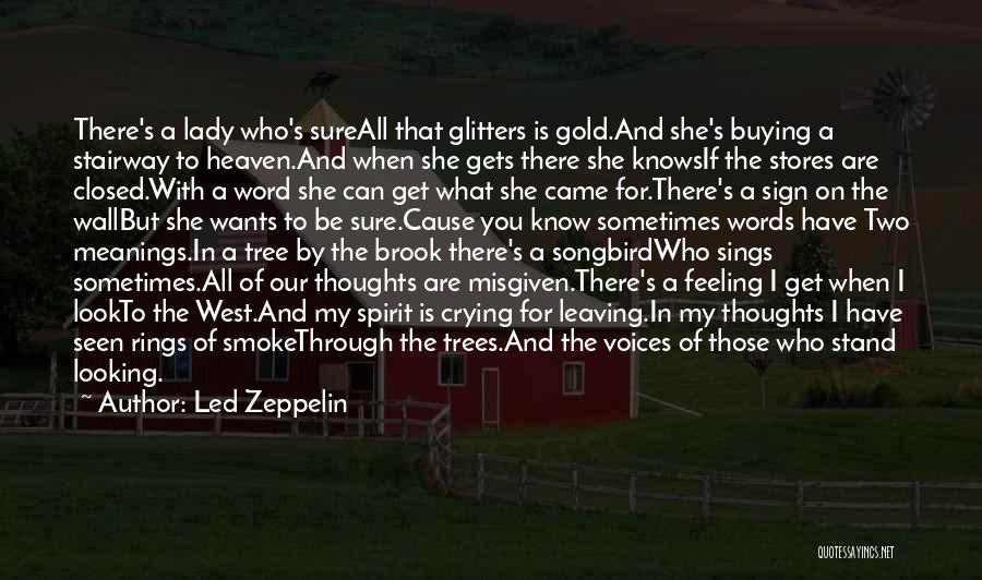 Led Zeppelin Quotes: There's A Lady Who's Sureall That Glitters Is Gold.and She's Buying A Stairway To Heaven.and When She Gets There She