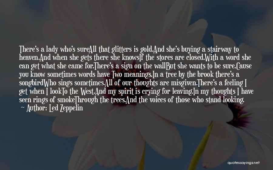 Led Zeppelin Quotes: There's A Lady Who's Sureall That Glitters Is Gold.and She's Buying A Stairway To Heaven.and When She Gets There She