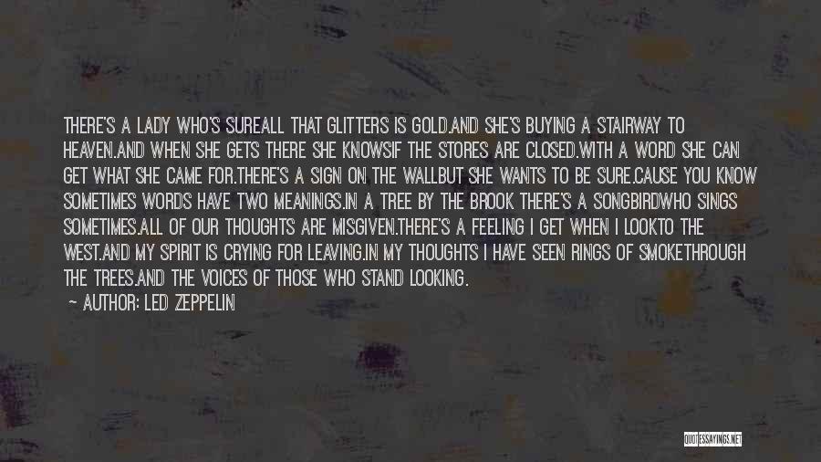 Led Zeppelin Quotes: There's A Lady Who's Sureall That Glitters Is Gold.and She's Buying A Stairway To Heaven.and When She Gets There She