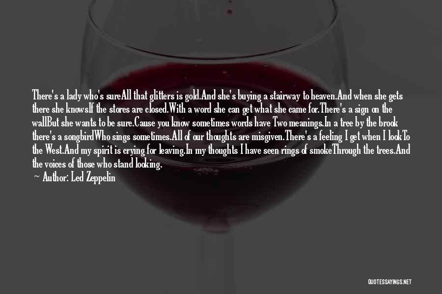 Led Zeppelin Quotes: There's A Lady Who's Sureall That Glitters Is Gold.and She's Buying A Stairway To Heaven.and When She Gets There She