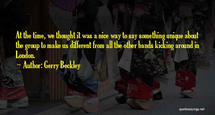 Gerry Beckley Quotes: At The Time, We Thought It Was A Nice Way To Say Something Unique About The Group To Make Us