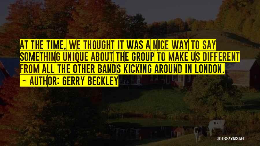 Gerry Beckley Quotes: At The Time, We Thought It Was A Nice Way To Say Something Unique About The Group To Make Us