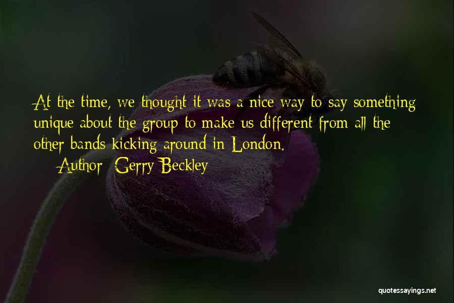 Gerry Beckley Quotes: At The Time, We Thought It Was A Nice Way To Say Something Unique About The Group To Make Us