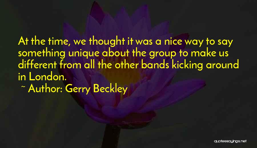 Gerry Beckley Quotes: At The Time, We Thought It Was A Nice Way To Say Something Unique About The Group To Make Us