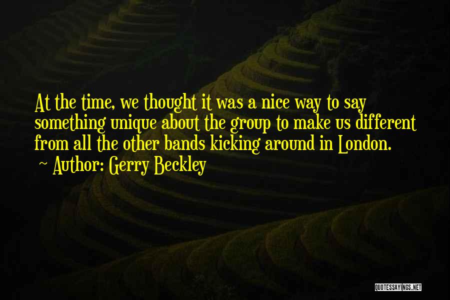 Gerry Beckley Quotes: At The Time, We Thought It Was A Nice Way To Say Something Unique About The Group To Make Us