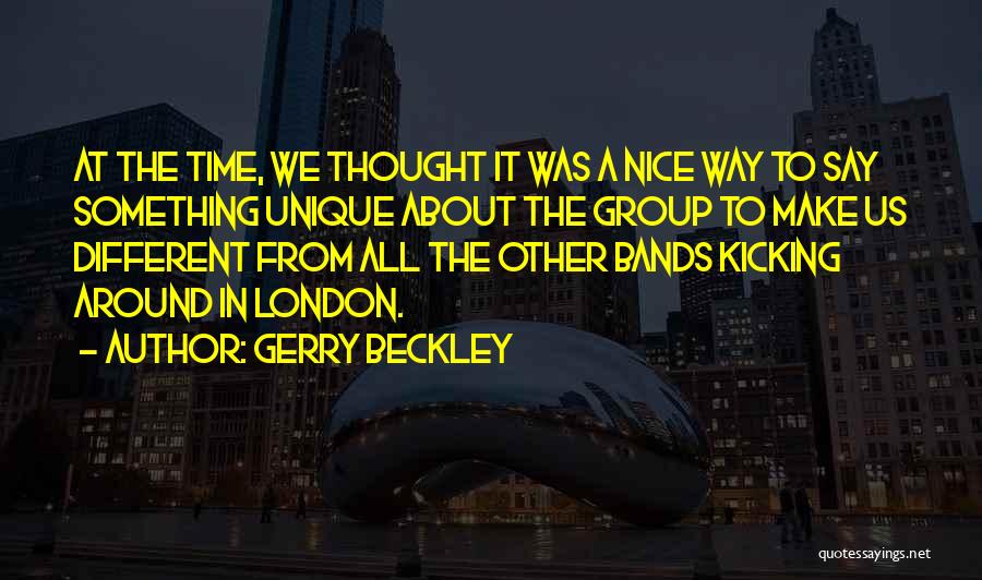 Gerry Beckley Quotes: At The Time, We Thought It Was A Nice Way To Say Something Unique About The Group To Make Us