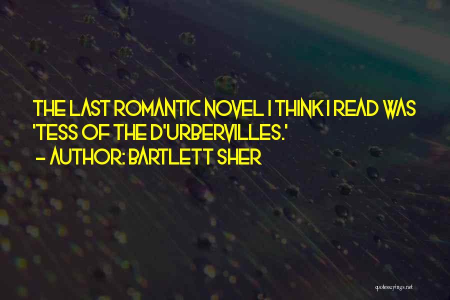 Bartlett Sher Quotes: The Last Romantic Novel I Think I Read Was 'tess Of The D'urbervilles.'