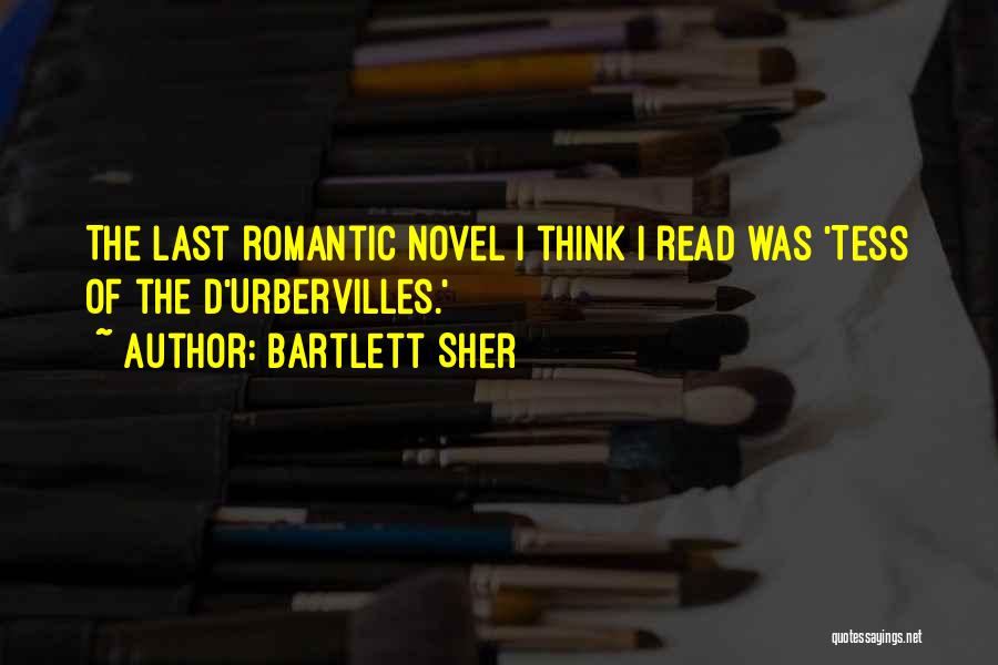 Bartlett Sher Quotes: The Last Romantic Novel I Think I Read Was 'tess Of The D'urbervilles.'