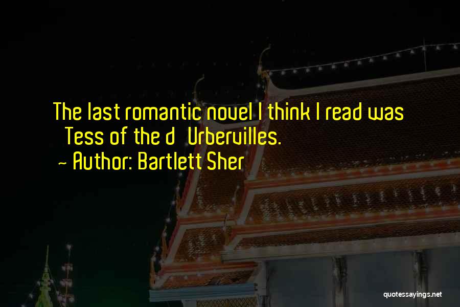 Bartlett Sher Quotes: The Last Romantic Novel I Think I Read Was 'tess Of The D'urbervilles.'