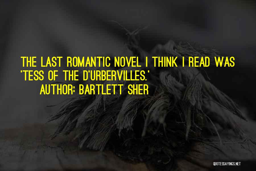 Bartlett Sher Quotes: The Last Romantic Novel I Think I Read Was 'tess Of The D'urbervilles.'