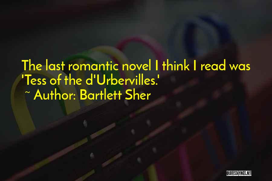 Bartlett Sher Quotes: The Last Romantic Novel I Think I Read Was 'tess Of The D'urbervilles.'