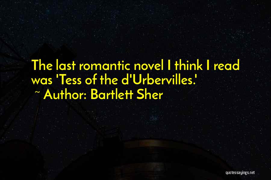 Bartlett Sher Quotes: The Last Romantic Novel I Think I Read Was 'tess Of The D'urbervilles.'