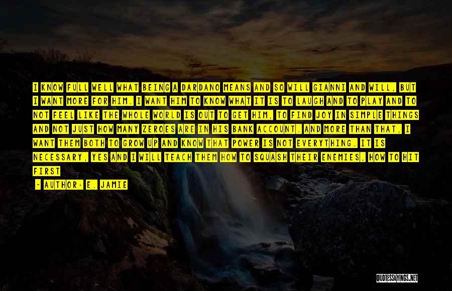 E. Jamie Quotes: I Know Full Well What Being A Dardano Means And So Will Gianni And Will, But I Want More For