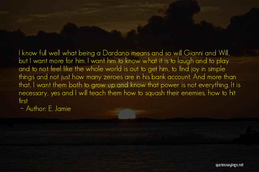 E. Jamie Quotes: I Know Full Well What Being A Dardano Means And So Will Gianni And Will, But I Want More For