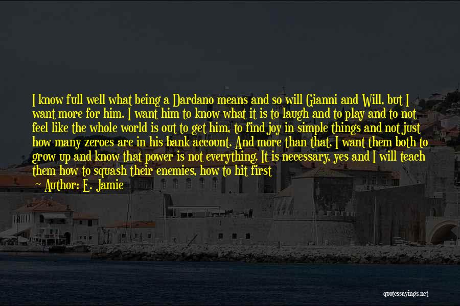 E. Jamie Quotes: I Know Full Well What Being A Dardano Means And So Will Gianni And Will, But I Want More For