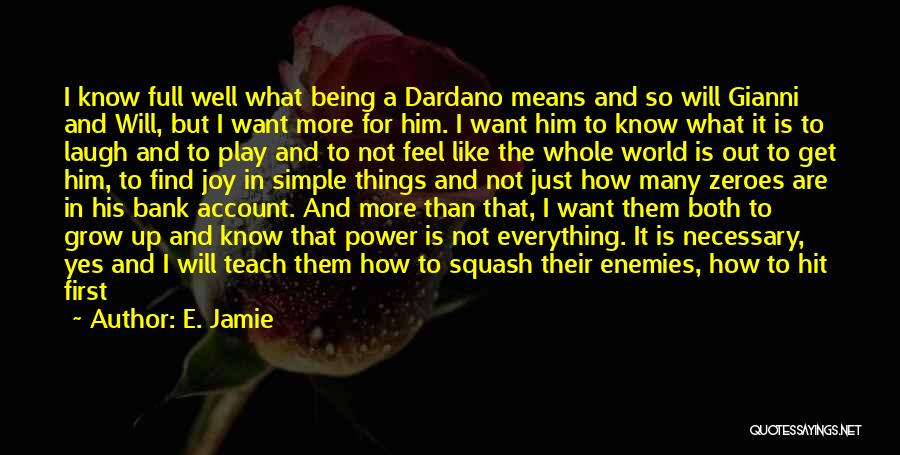 E. Jamie Quotes: I Know Full Well What Being A Dardano Means And So Will Gianni And Will, But I Want More For