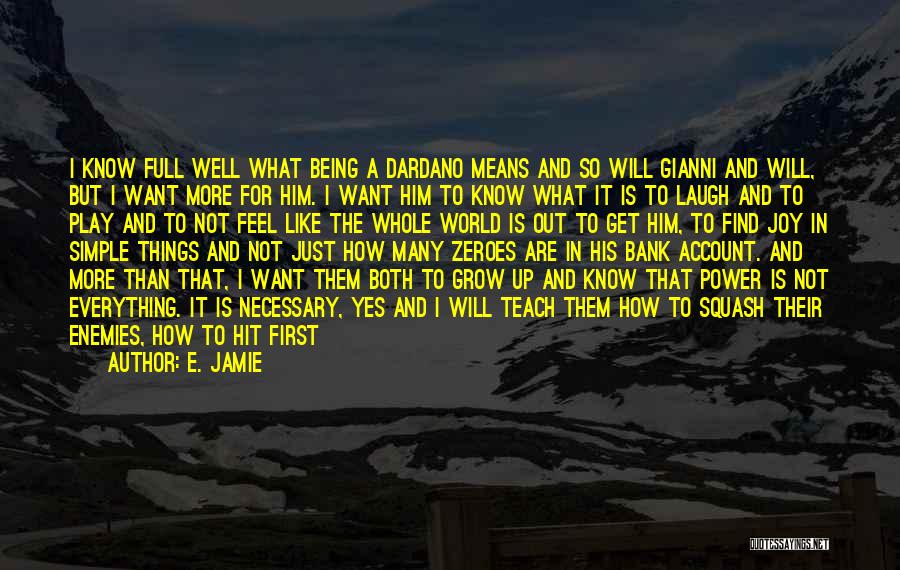 E. Jamie Quotes: I Know Full Well What Being A Dardano Means And So Will Gianni And Will, But I Want More For