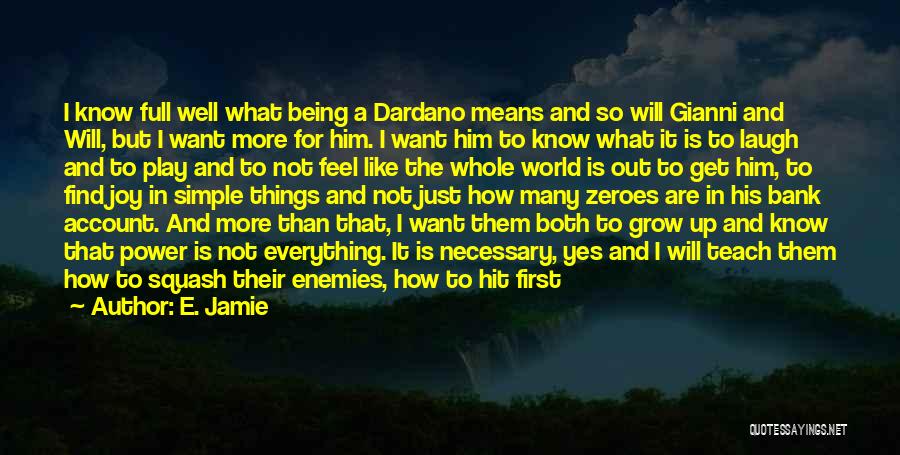 E. Jamie Quotes: I Know Full Well What Being A Dardano Means And So Will Gianni And Will, But I Want More For