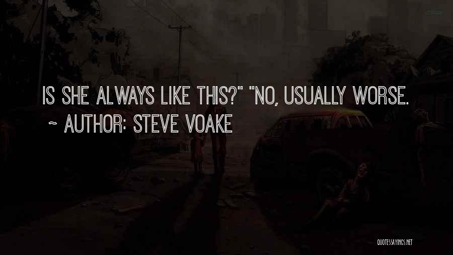 Steve Voake Quotes: Is She Always Like This? No, Usually Worse.