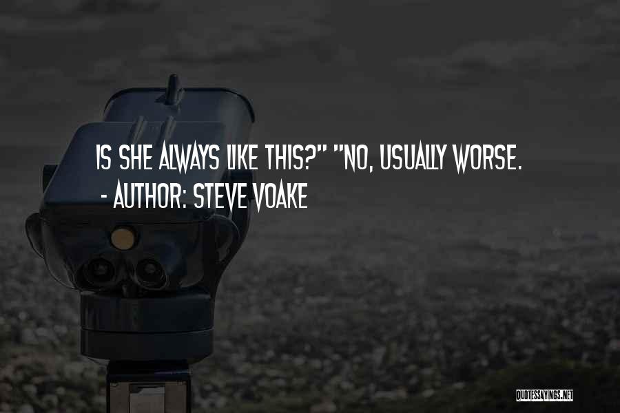 Steve Voake Quotes: Is She Always Like This? No, Usually Worse.