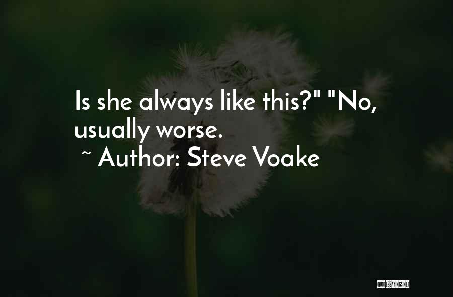 Steve Voake Quotes: Is She Always Like This? No, Usually Worse.