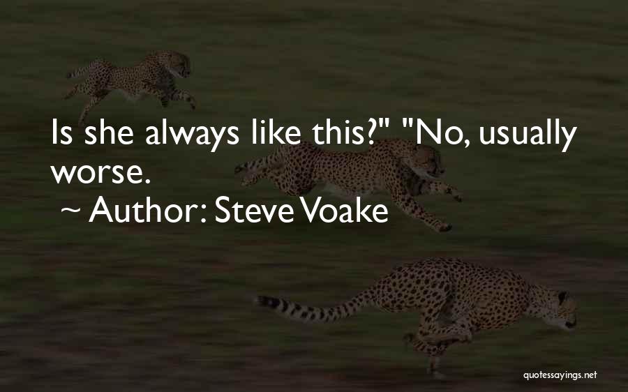 Steve Voake Quotes: Is She Always Like This? No, Usually Worse.