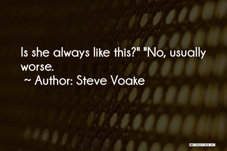 Steve Voake Quotes: Is She Always Like This? No, Usually Worse.