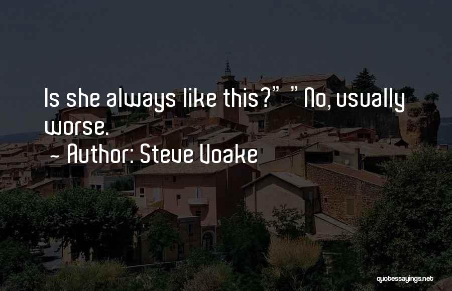 Steve Voake Quotes: Is She Always Like This? No, Usually Worse.