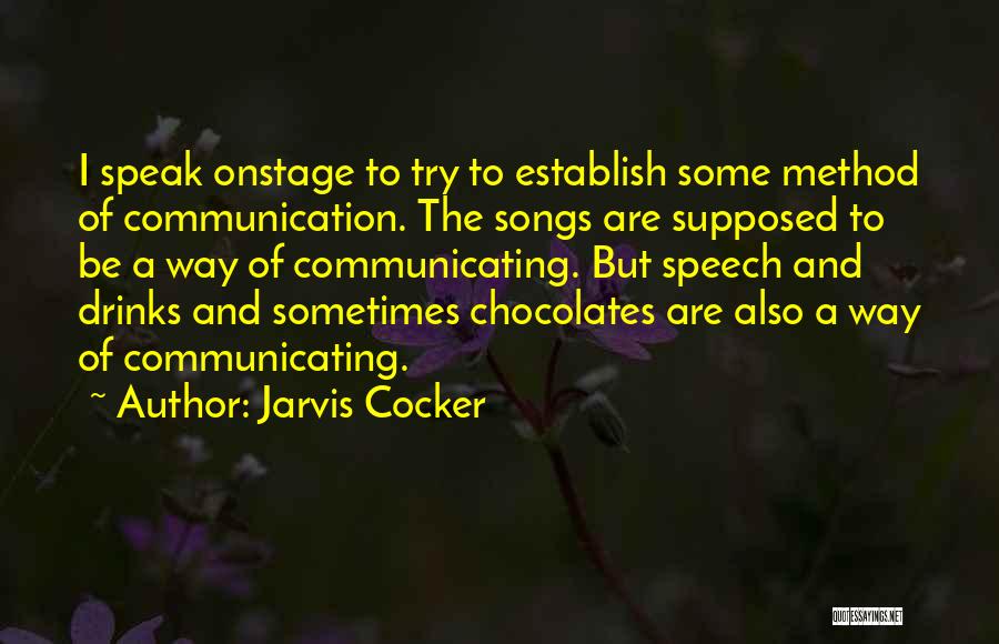 Jarvis Cocker Quotes: I Speak Onstage To Try To Establish Some Method Of Communication. The Songs Are Supposed To Be A Way Of