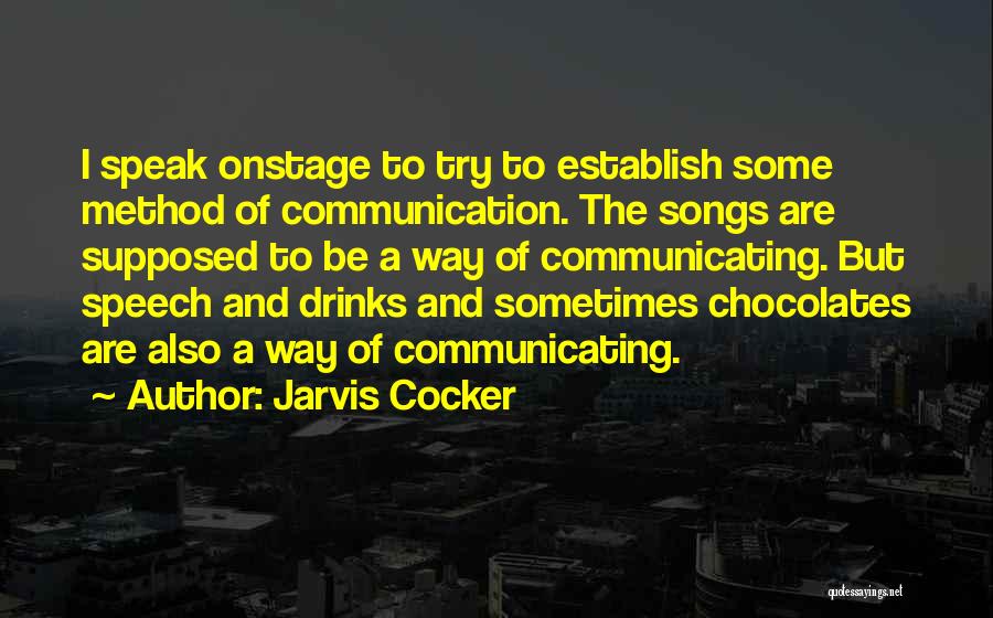 Jarvis Cocker Quotes: I Speak Onstage To Try To Establish Some Method Of Communication. The Songs Are Supposed To Be A Way Of