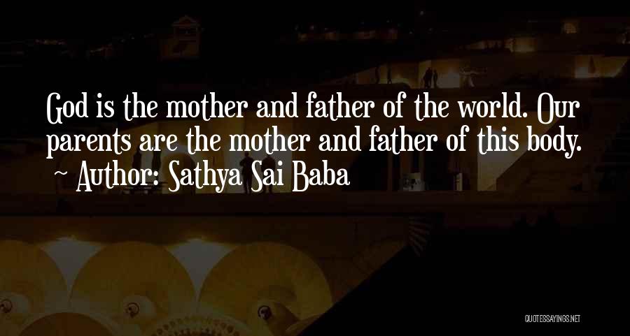 Sathya Sai Baba Quotes: God Is The Mother And Father Of The World. Our Parents Are The Mother And Father Of This Body.