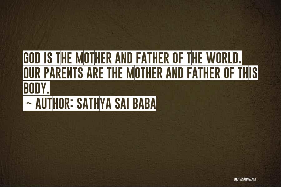 Sathya Sai Baba Quotes: God Is The Mother And Father Of The World. Our Parents Are The Mother And Father Of This Body.
