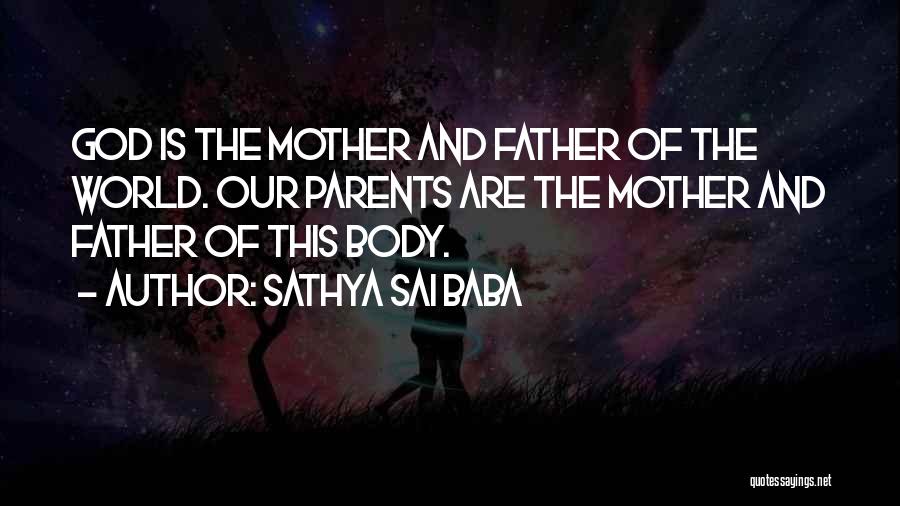 Sathya Sai Baba Quotes: God Is The Mother And Father Of The World. Our Parents Are The Mother And Father Of This Body.