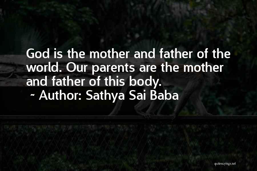 Sathya Sai Baba Quotes: God Is The Mother And Father Of The World. Our Parents Are The Mother And Father Of This Body.