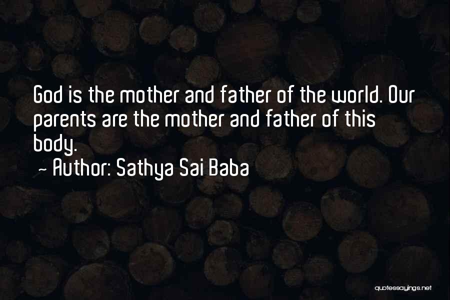 Sathya Sai Baba Quotes: God Is The Mother And Father Of The World. Our Parents Are The Mother And Father Of This Body.