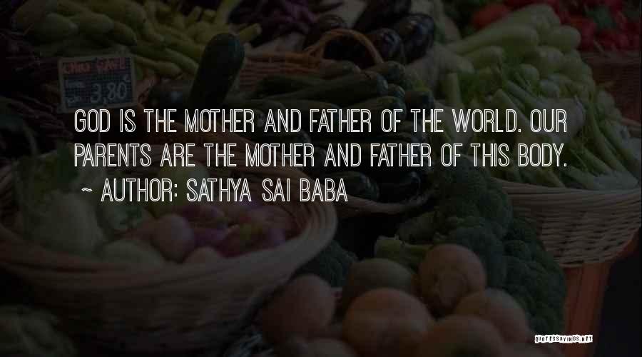 Sathya Sai Baba Quotes: God Is The Mother And Father Of The World. Our Parents Are The Mother And Father Of This Body.