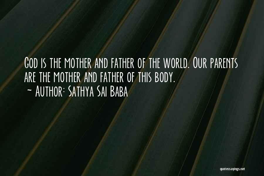 Sathya Sai Baba Quotes: God Is The Mother And Father Of The World. Our Parents Are The Mother And Father Of This Body.