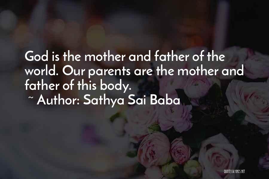 Sathya Sai Baba Quotes: God Is The Mother And Father Of The World. Our Parents Are The Mother And Father Of This Body.