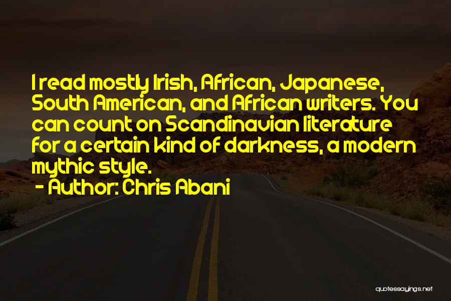 Chris Abani Quotes: I Read Mostly Irish, African, Japanese, South American, And African Writers. You Can Count On Scandinavian Literature For A Certain