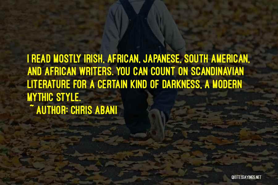 Chris Abani Quotes: I Read Mostly Irish, African, Japanese, South American, And African Writers. You Can Count On Scandinavian Literature For A Certain