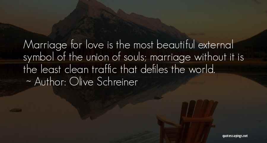 Olive Schreiner Quotes: Marriage For Love Is The Most Beautiful External Symbol Of The Union Of Souls; Marriage Without It Is The Least