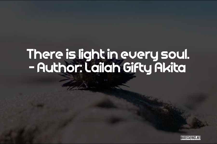 Lailah Gifty Akita Quotes: There Is Light In Every Soul.