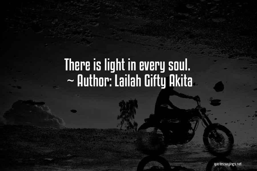 Lailah Gifty Akita Quotes: There Is Light In Every Soul.
