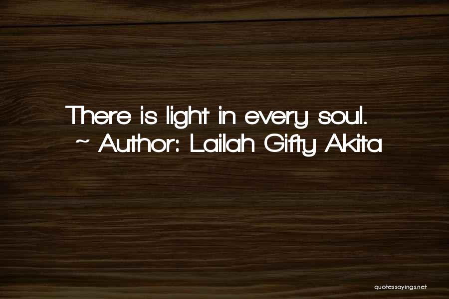 Lailah Gifty Akita Quotes: There Is Light In Every Soul.